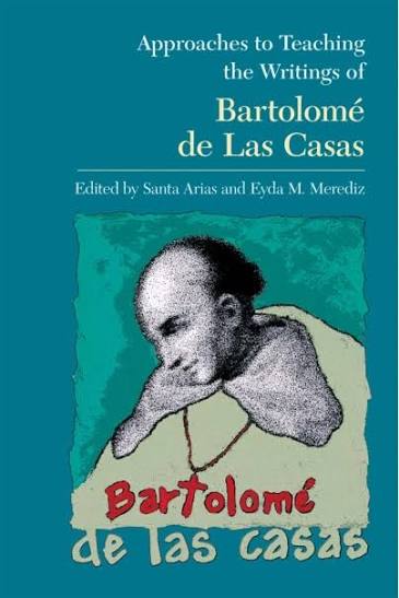Approaches to Teaching the Writings of Bartolome de Las Casas | Modern  Language Association