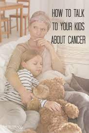 These are four words no parent ever wants to hear. How To Talk To Your Kids About Cancer Pink Fortitude Llc