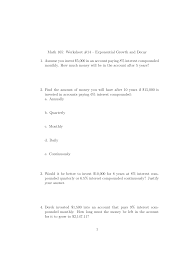 Some of the worksheets displayed are exponential growth and decay, exponential growth and decay work, exponential growth and decay word problems, exponential growth and decay, exponential population growth, graphing exponential, honors pre calculus d1 work name exponential, exp growth decay word probs. Math 165 Worksheet 14 Exponential Growth And