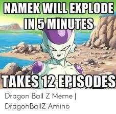 For a minimum order of $20, we can offer you with free delivery anywhere in the world. Namek Will Explode In5 Minutes Takes 12 Episodes Dragon Ball Z Meme Dragonballz Amino Meme On Me Me