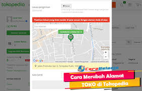 6 Cara Merubah Alamat Toko Tokopedia Terbaru 2021 Carabelanja Id