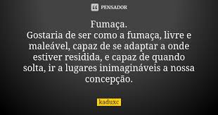 Fumaca Gostaria De Ser Como A Fumaca Kaduxc