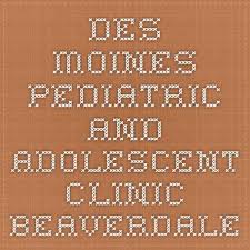 Des Moines Pediatric And Adolescent Clinic Beaverdale Pediatrics Pediatric Medicine Pediatric Dentist