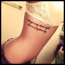 Through Every Dark Night There Is A Brighter Day After That So No Matter How Hard It Gets Stick Your Chest Out Keep You Tattoos Tattoo Quotes Side Tattoos