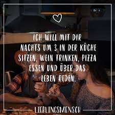 Ich Will Mit Dir Nachts Um 3 In Der Kuche Sitzen Wein Trinken Pizza Essen Und Uber Das Leben Reden Inspirierende Spruche Worte Der Liebe Beste Freundin Text