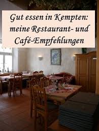 Gut Essen In Kempten Meine Restaurant Und Cafe Empfehlungen Gutes Essen Kempten Cafe