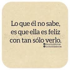 What He Doesn T Know Is That She Is Happy Just Of See Him Amor Platonico Frases Frases Sabias Frases Vida Amor