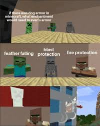 We did not find results for: If There Was Dog Armor In Minecraft What Enchantment Would Need To Sven S Armor Blast Feather Falling Protection Fire Protection Jeb Add Dog Armor Pls Fire Meme On Me Me