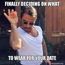 Finally Deciding On What To Wear For Your Date Saltbae Or Salt Bae Make A Meme