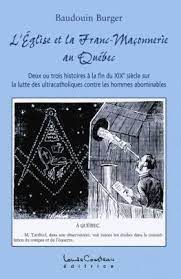 Baudoin burger langue ebook : L Eglise Et La Franc Maconnerie Au Quebec Deux Ou Trois Histoires A La Fin Du Xixe Siecle Sur La Lutte Des Ultracatholiques Contre Les Hommes Abominables By Baudouin Burger Nook Book