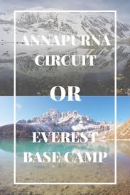 Which Is Better The Annapurna Circuit Versus The Everest Base Camp Trek Full Time Explorer Nepal Travel Ho Everest Base Camp Trek Annapurna Circuit Annapurna