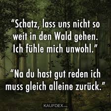 Schatz Lass Uns Nicht So Weit In Den Wald Gehen Kaufdex Spruche Lustige Spruche Witzige Spruche