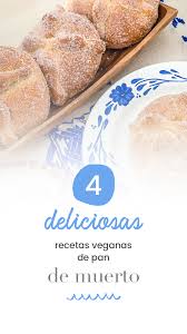 4 Deliciosas Recetas Veganas De Pan De Muerto Recetas Veganas Comida Vegana Pan De Muerto Receta