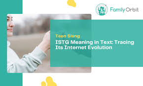 ISTG Meaning in Text: Decoding the Acronym in Online Conversations - Family  Orbit Blog