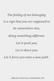 Inspirational Quotes Belonging Quotes Quotes About Loneliness Quotes About Change The Feeling Of N Loneliness Quotes Belonging Quotes Change Quotes