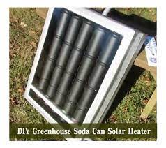 A greenhouse provides a location to flowers, herbs and vegetables all year long. Diy Greenhouse Soda Can Solar Heater Diy Greenhouse Solar Greenhouse Solar Heater Diy