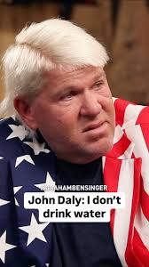 John Daly admits he hates drinking water—relying