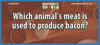 Whether you have a science buff or a harry potter fanatic, look no further than this list of trivia questions and answers for kids of all ages that will be fun for little minds to ponder. Question Which Animal S Meat Is Used To Produce Bacon