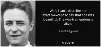 Zelda was fitzgerald's muse, and her likeness is prominently featured that same year was admitted to a mental health clinic in switzerland. F Scott Fitzgerald Quote Well I Can T Describe Her Exactly Except To Say That She