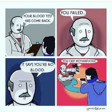 Dopl3r Com Memes You Failed Your Blood Test Has Come Back You Crip Motherfucka It Says Youre No Blood Aone Nto Roptwre Com
