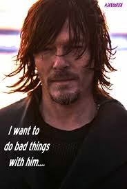 I Want To Do Bad Things With Him Oh Yes Daryl Dixon Walking Dead Norman Reedus Daryl Dixon