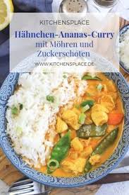 Hahnchen Ananas Curry Mit Mohren Und Zuckerschoten Kitchensplace Rezept Hahnchen Ananas Curry Zuckerschoten Hahnchen Curry Rezept