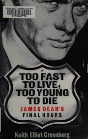 Too fast to live, too young to die : James Dean's final hours : Greenberg, Keith  Elliot, 1959- : Free Download, Borrow, and Streaming : Internet Archive