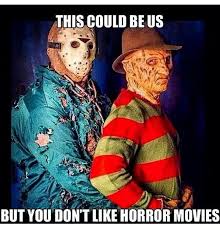 Mix a little bit of terror with a touch of humor and you end up with a cathartic movie experience like no from young frankenstein and gremlins to scream and everything in between, here is a collection of some of the best horror comedies streaming online now. 20 Creepy Horror Movie Memes Sayingimages Com