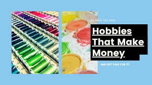 What are good hobbies to make money. 20 Great Hobbies That Make Money Ways To Monetize The Rest Of Them