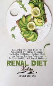 Check out these holiday recipes for your renal diet! Renal Diet Mastery Exploring The Meal Plan For Management Of Kidney Disease Including Delicious Recipes With Low Sodium And Low Potassiu Hardcover Politics And Prose Bookstore