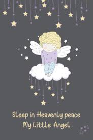 Haz tu selección entre imágenes premium sobre baby angels in heaven de la más alta calidad. Amazon Com Sleep In Heavenly Peace My Little Angel Letters To My Baby In Heaven Dairy Journal To Write All The Things I Wish I Could Say 6 X9 120 Lined Pages Notebook