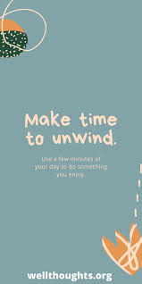 Time To Unwind In 2020 Unwind Ways To Relax Mindfulness Quotes