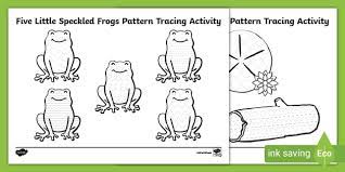 Five green and speckled frogs, read by: Five Little Speckled Frogs Pattern Tracing Activity