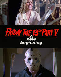 A New Beginning is better than you remember. The fifth installment shows us  life after Jason. Tommy is being sent to a home for mental cases and Vic  killed Joey with an