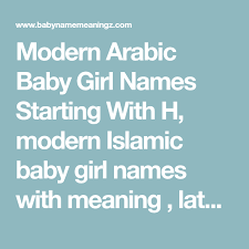 Modern Arabic Baby Girl Names Starting With H Modern Islamic Baby Girl Names With Meaning Lat Arabic Baby Girl Names Baby Girl Names Girl Names With Meaning