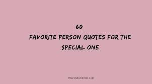 Check spelling or type a new query. 60 Favorite Person Quotes For The Special One The Random Vibez