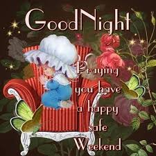 Good Night I Pray You Have A Happy And Safe Weekend Good Night Greetings Good Night Wishes Night Wishes