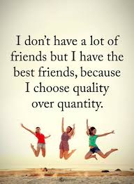 I Don T Have A Lot Of Friends But I Have The Best Friends Friendship Quotes Good Life Quotes Friends Quotes Real Friendship Quotes