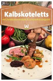 Wir In Bayern Rezepte Kalbskoteletts Mit Zwiebelmarmelade Und Semmelknodelgrostl Br De Kalbskotelett Zwiebelmarmelade Kalbsschnitzel