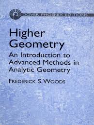 Higher Geometry By Frederick S Woods For Students Of Mathematics With A Sound Background In Analytic Geometry And Some Knowle Math Books Geometry Mathematics