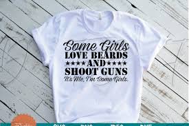 Download Some Girls Love Beards And Shoot Guns It S Me Svg Gun Svg 646411 Cut Files Design Bundles