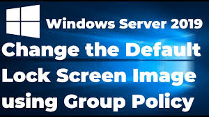 Change The Default Lock Screen Image Using Gpo Windows Server 2019 Youtube