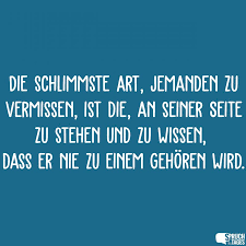 Die Schlimmste Art Jemanden Zu Vermissen Ist Die An Seiner Seite Zu Stehen Und Zu Wissen