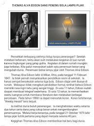 Namun, selama ini mungkin kids mengira penemu lampu pijar pertama kali adalah thomas alva edison. 1 Apa Yang Dibahas Pada Teks Diatas 2 Siapa Thomas Alva Edison 3 Bagaimana Thomas Alva Edison Brainly Co Id