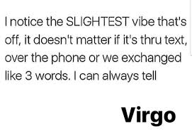 Earth encourages virgo to be more grounded and focused on hard work, while mercury stimulates the mind and guarantees that virgo always has something to say. Most Of The Time But Only For Special Ones Virgo Quotes Virgo Traits Virgo Facts