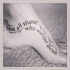 Not All Those Who Wander Are Lost Foot Tattoo Foot Tattoos Lost Tattoo Tattoos
