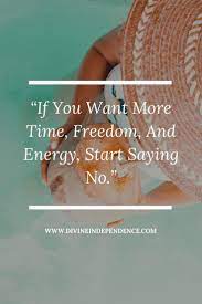 If You Want More Time Freedom And Energy Start Saying No Motivational Quotes Beach Freedom Wordstoloveby Therapy Quotes Words Happy Mind Happy Life