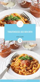Tomatensosse Aus Dem Ofen Rezept Gerichte Mit Nudeln Schnelle Vegetarische Gerichte Einfache Gerichte