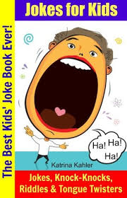 Jokes go a long way. The Best Kids Joke Book Ever Funny Jokes Riddles Knock Knock Jokes Tongue Twisters And Non Stop Laughter By Katrina Kahler