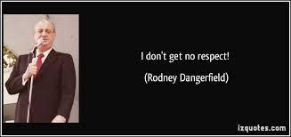 I Get No Respect Rodney Dangerfield Quotes Quotesgram